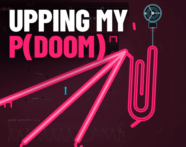 Upping My P(doom) vs The Maximizer cover